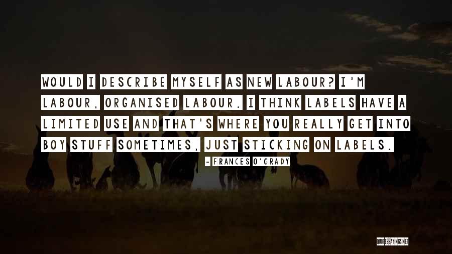 Describe Myself Quotes By Frances O'Grady Describe Myself Quotes By Frances O'Grady