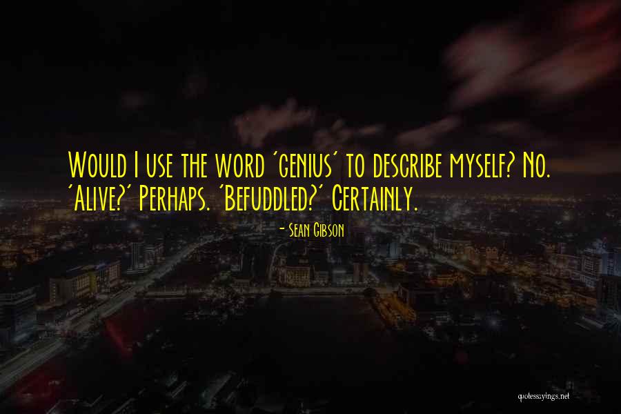 Describe Myself Quotes By Sean Gibson Describe Myself Quotes By Sean Gibson
