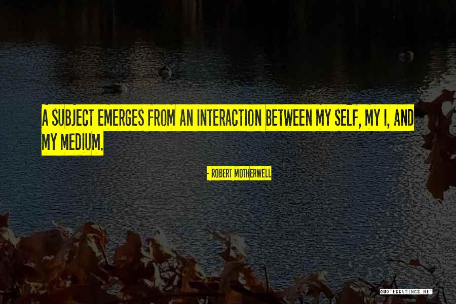 Desembocaduras Quotes By Robert Motherwell Desembocaduras Quotes By Robert Motherwell