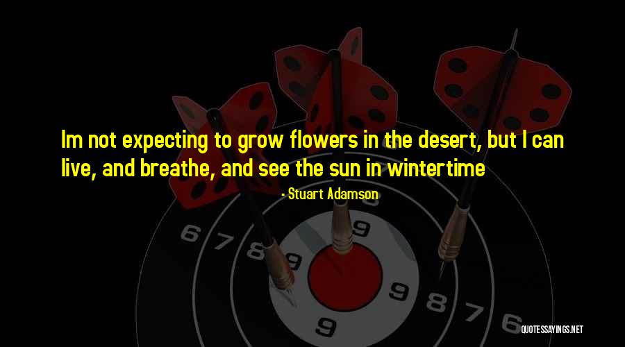 Desert Flowers Quotes By Stuart Adamson Desert Flowers Quotes By Stuart Adamson