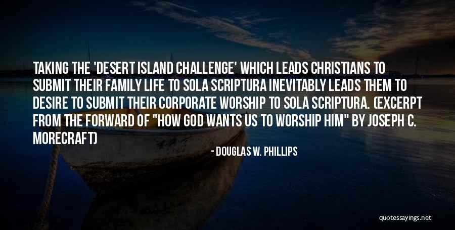 Desert Island Quotes By Douglas W. Phillips Desert Island Quotes By Douglas W. Phillips