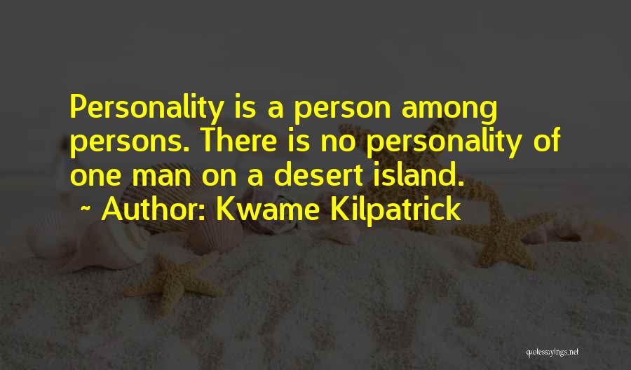 Desert Islands Quotes By Kwame Kilpatrick