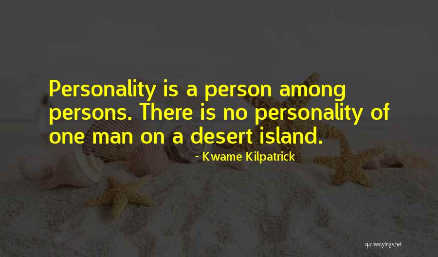 Desert Islands Quotes By Kwame Kilpatrick