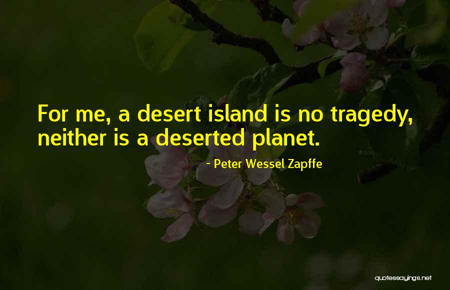 Desert Islands Quotes By Peter Wessel Zapffe