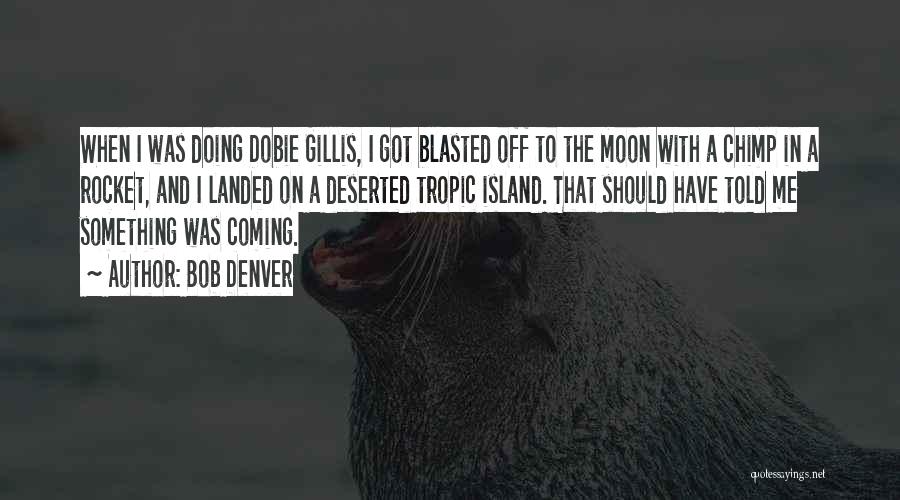 Deserted Island Quotes By Bob Denver