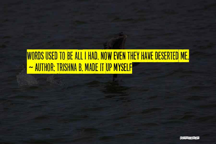 Deserted Quotes By Trishna B. Made It Up Myself