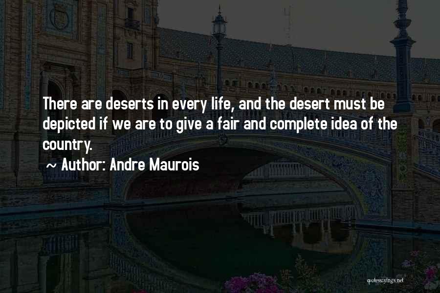 Deserts And Life Quotes By Andre Maurois