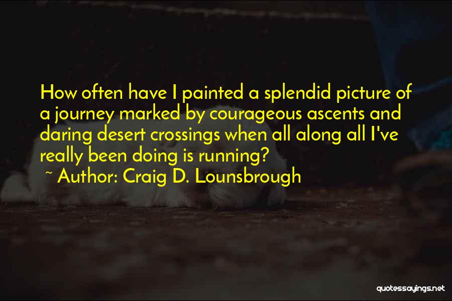 Deserts And Life Quotes By Craig D. Lounsbrough