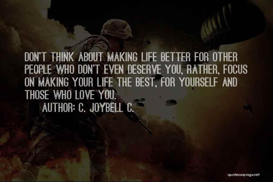Deserve Better Life Quotes By C. JoyBell C.