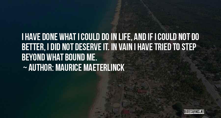 Deserve Better Life Quotes By Maurice Maeterlinck