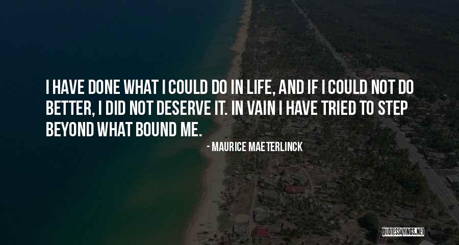 Deserve Better Life Quotes By Maurice Maeterlinck