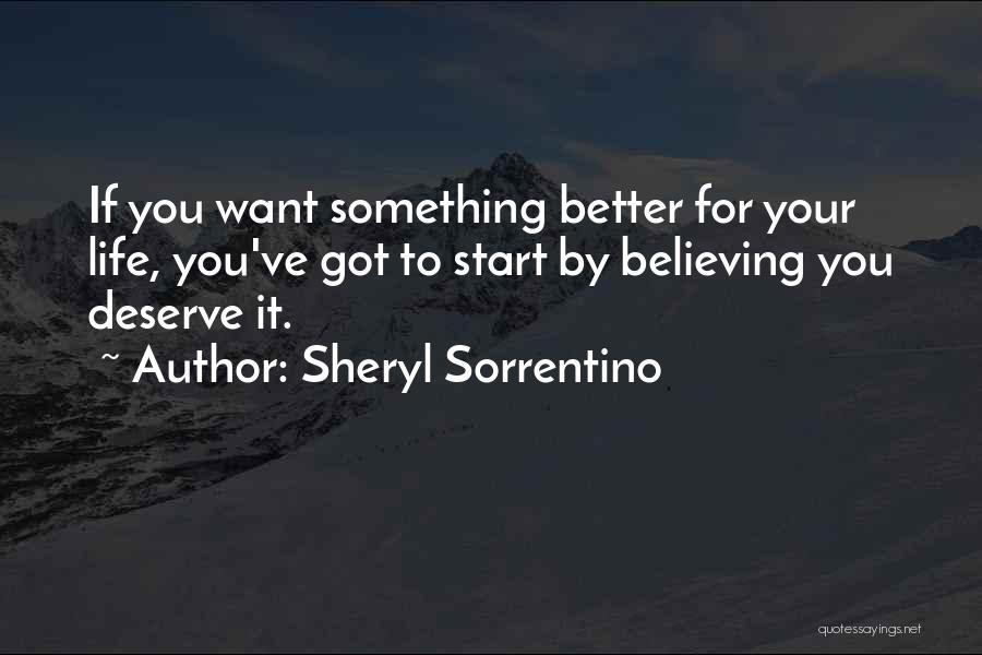 Deserve Better Life Quotes By Sheryl Sorrentino