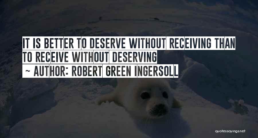 Deserve Better Quotes By Robert Green Ingersoll