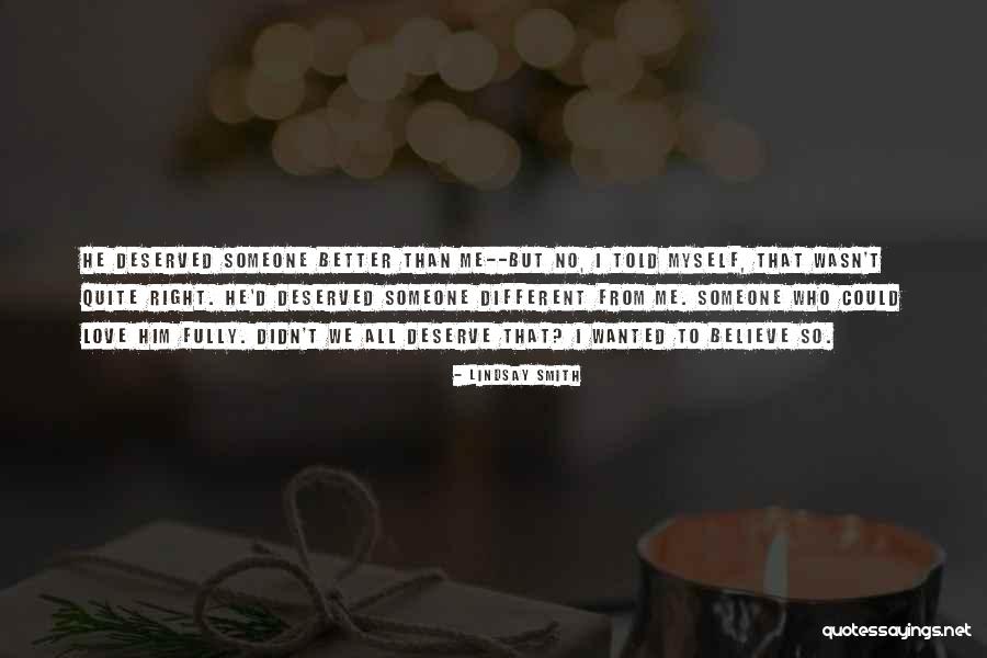 Deserve Better Than Him Quotes By Lindsay Smith Deserve Better Than Him Quotes By Lindsay Smith