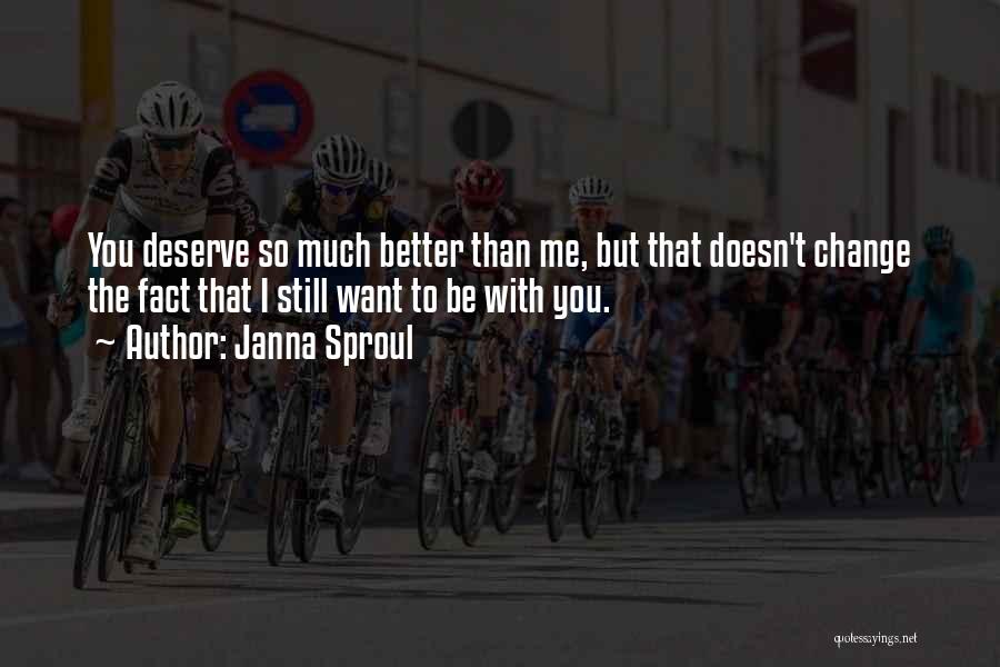 Deserve Much Better Quotes By Janna Sproul