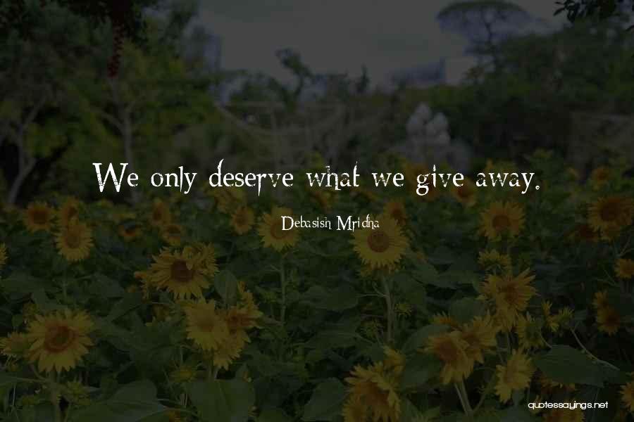 Deserve Quotes Quotes By Debasish Mridha Deserve Quotes Quotes By Debasish Mridha