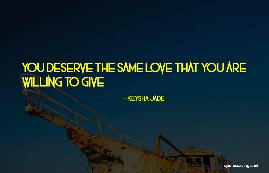 Deserve Quotes Quotes By Keysha Jade Deserve Quotes Quotes By Keysha Jade