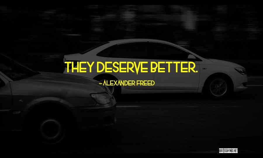 Deserve Someone Better Quotes By Alexander Freed Deserve Someone Better Quotes By Alexander Freed