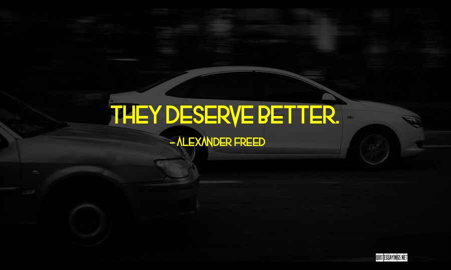 Deserve Someone Better Quotes By Alexander Freed