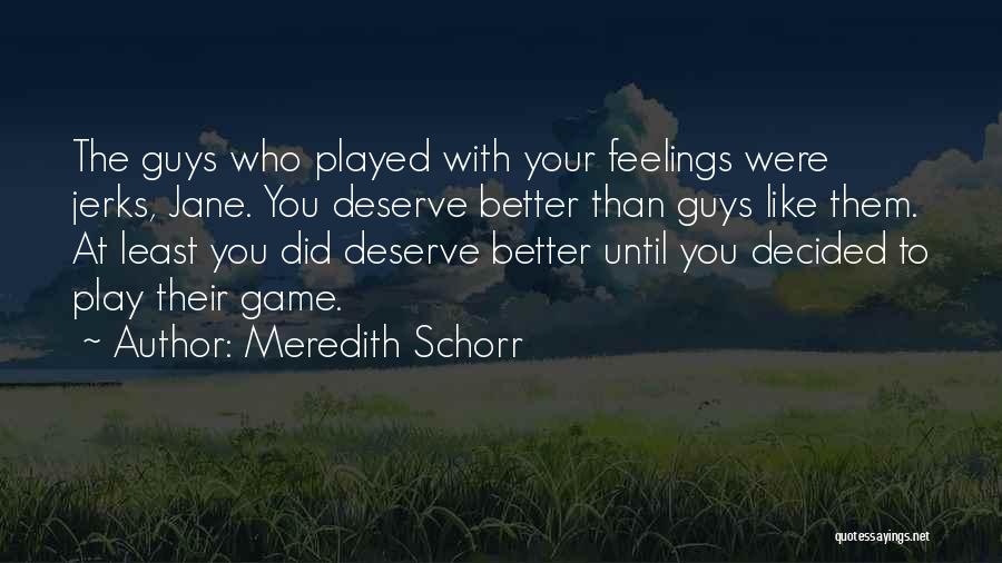 Deserve Someone Better Quotes By Meredith Schorr