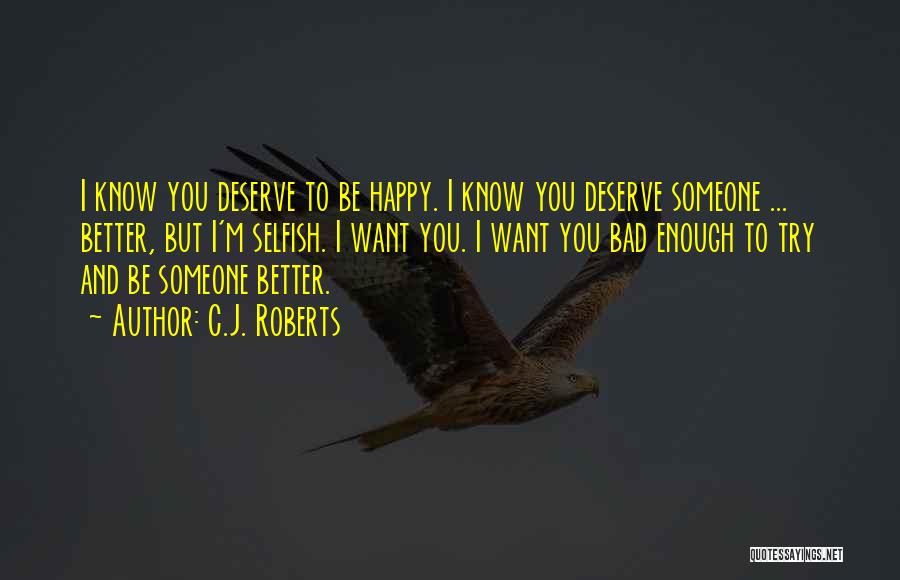 Deserve To Be Happy Quotes By C.J. Roberts