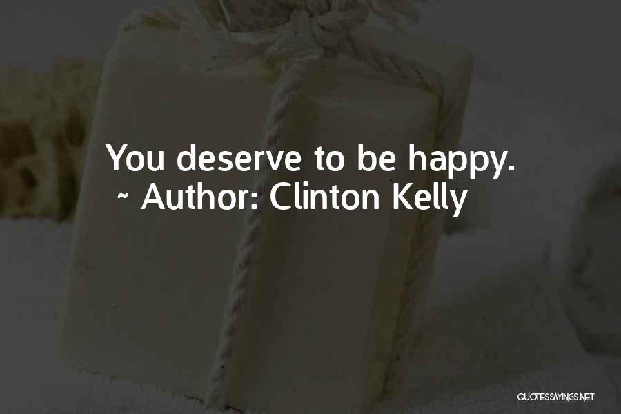 Deserve To Be Happy Quotes By Clinton Kelly