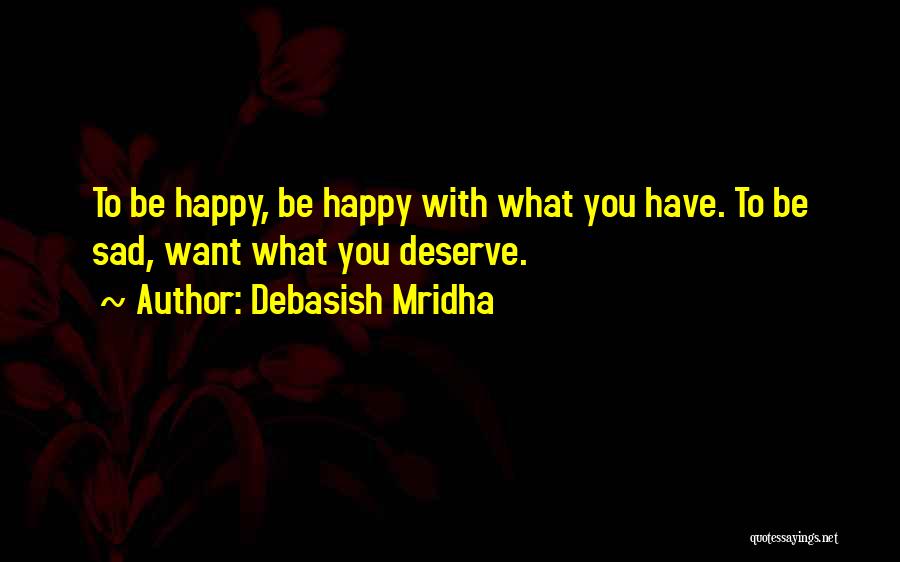 Deserve To Be Happy Quotes By Debasish Mridha