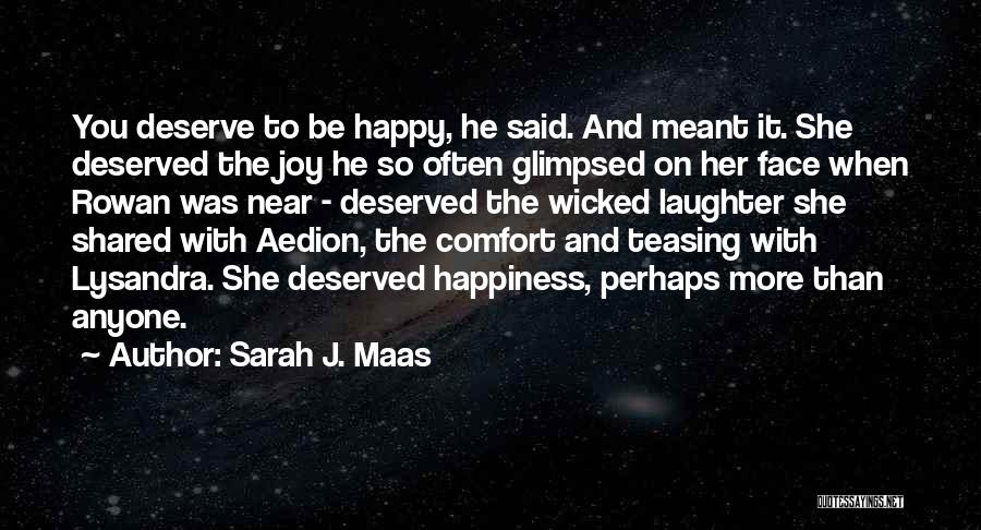 Deserve To Be Happy Quotes By Sarah J. Maas