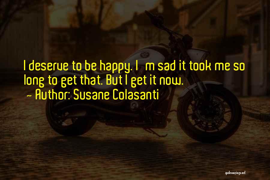 Deserve To Be Happy Quotes By Susane Colasanti