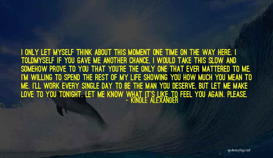 Deserve To Be Love Quotes By Kindle Alexander Deserve To Be Love Quotes By Kindle Alexander