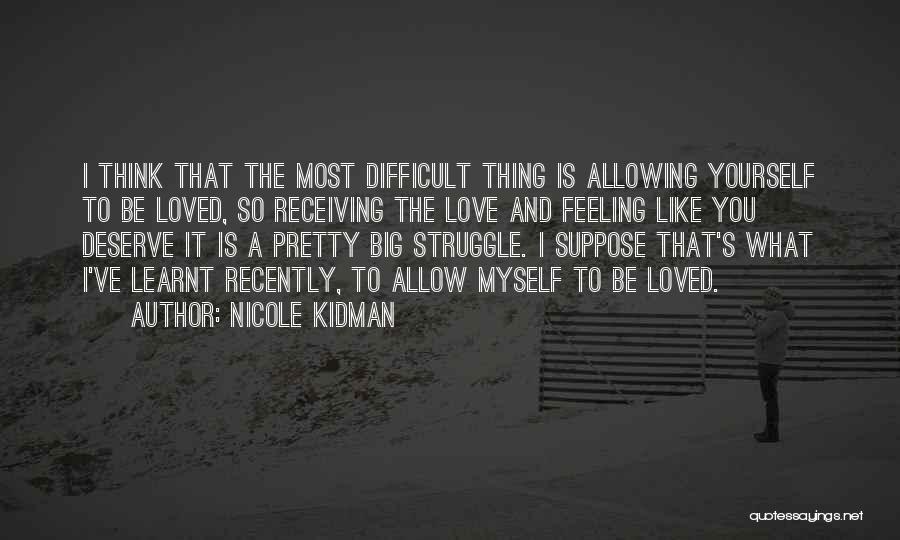 Deserve To Be Love Quotes By Nicole Kidman