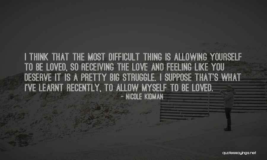 Deserve To Be Love Quotes By Nicole Kidman