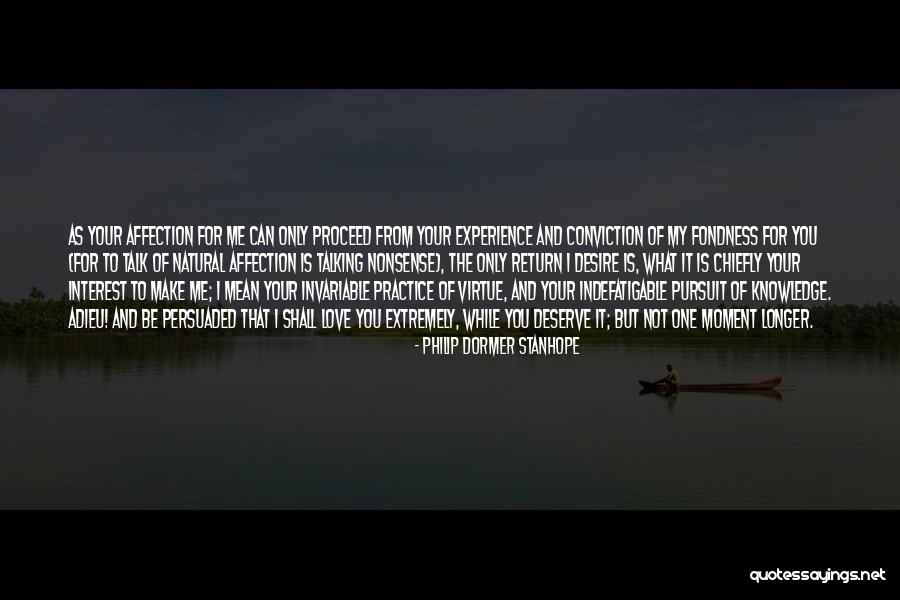 Deserve To Be Love Quotes By Philip Dormer Stanhope Deserve To Be Love Quotes By Philip Dormer Stanhope