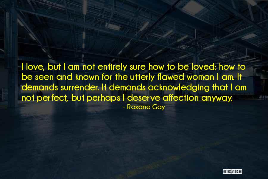 Deserve To Be Love Quotes By Roxane Gay Deserve To Be Love Quotes By Roxane Gay