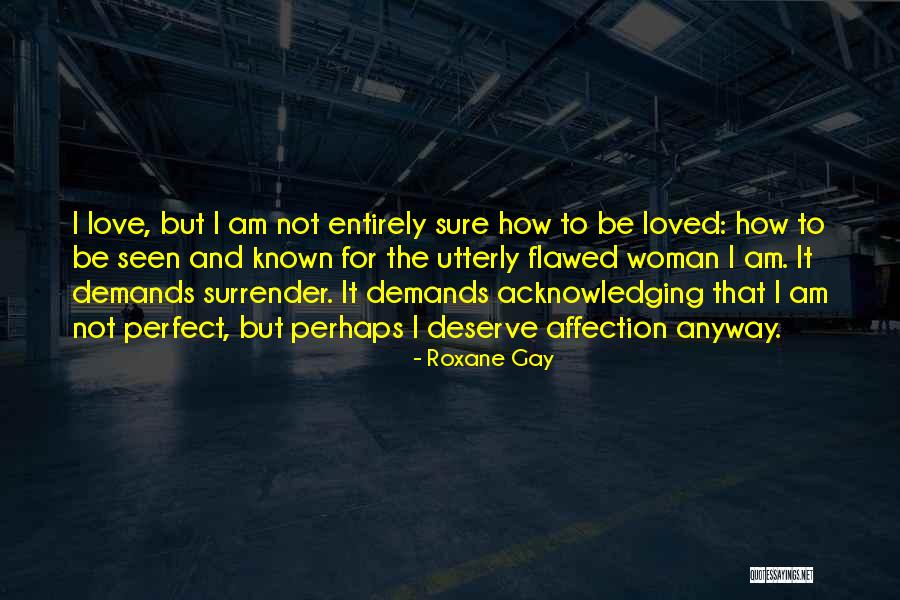 Deserve To Be Love Quotes By Roxane Gay