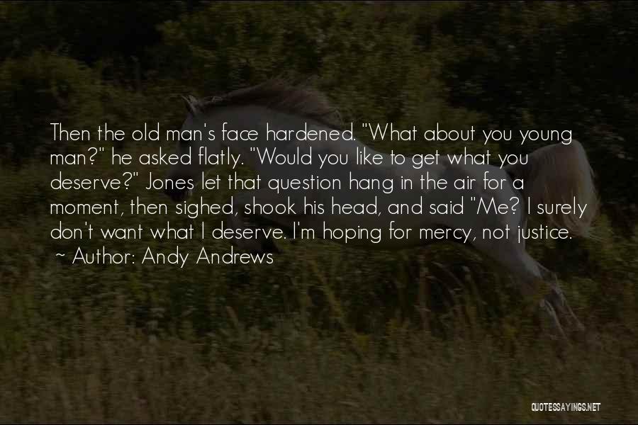 Deserve What You Get Quotes By Andy Andrews