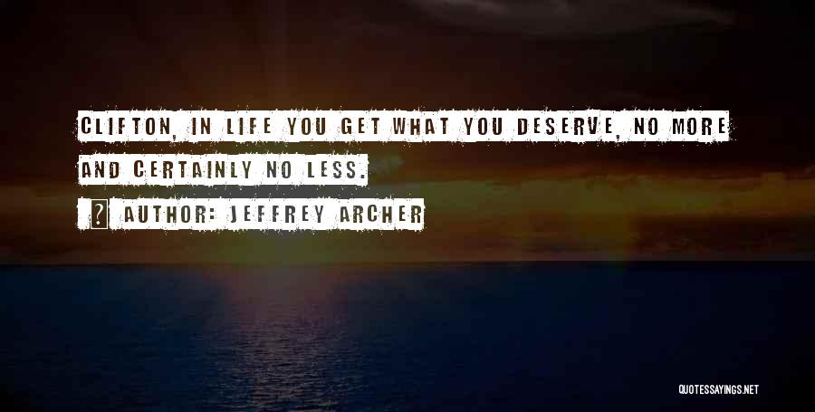 Deserve What You Get Quotes By Jeffrey Archer