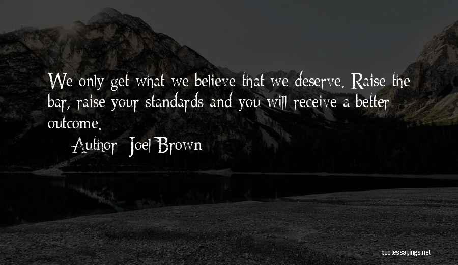 Deserve What You Get Quotes By Joel Brown