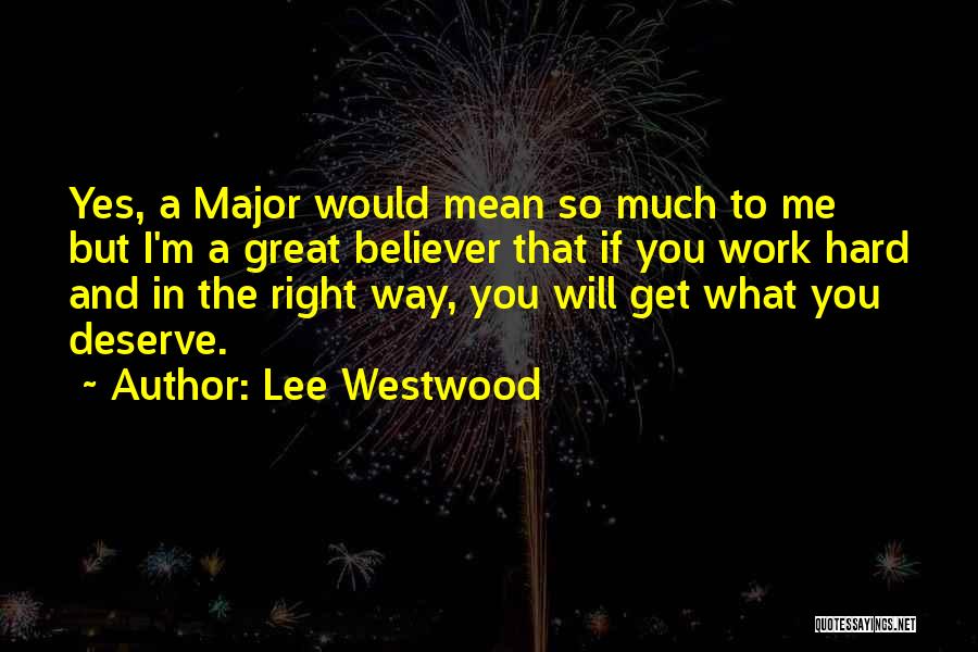 Deserve What You Get Quotes By Lee Westwood