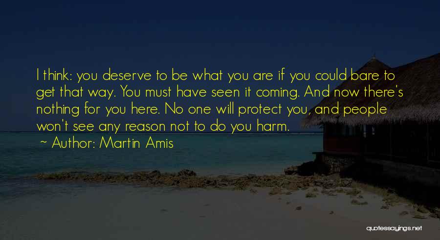 Deserve What You Get Quotes By Martin Amis