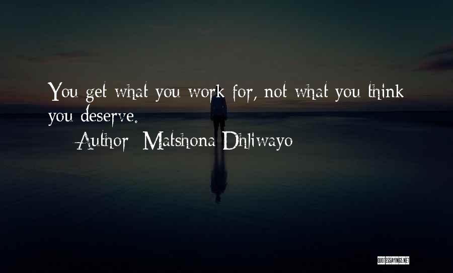 Deserve What You Get Quotes By Matshona Dhliwayo