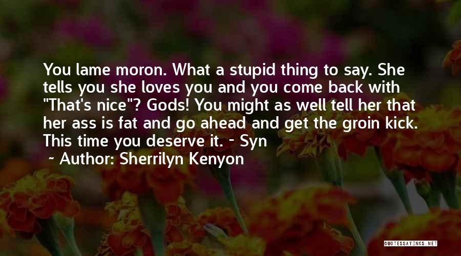 Deserve What You Get Quotes By Sherrilyn Kenyon