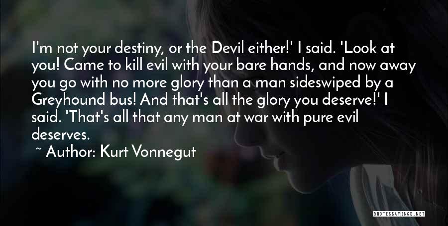 Deserves You Quotes By Kurt Vonnegut