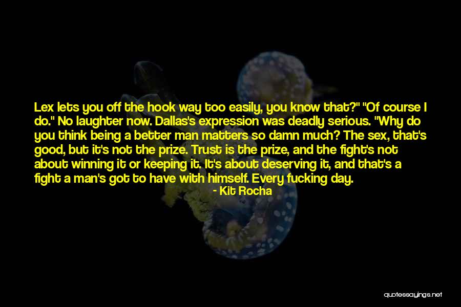 Deserving A Better Man Quotes By Kit Rocha Deserving A Better Man Quotes By Kit Rocha
