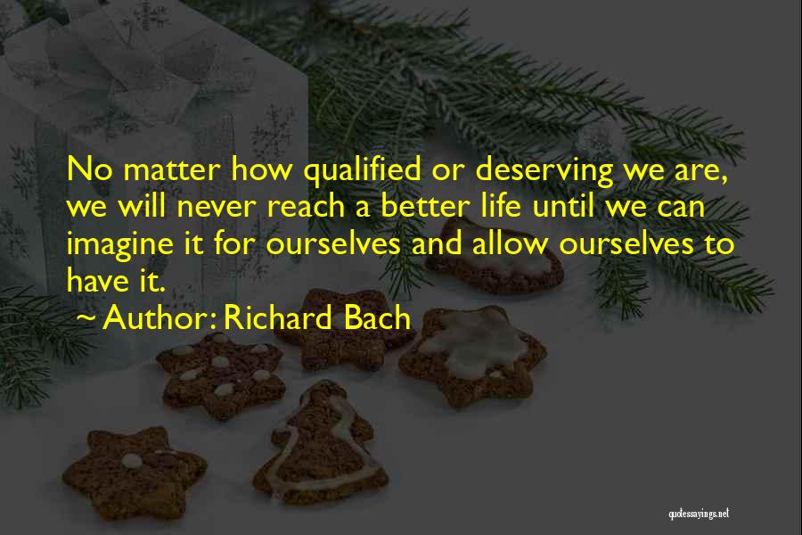 Deserving Better In Life Quotes By Richard Bach