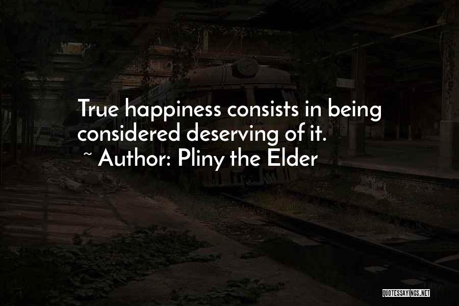 Deserving Happiness Quotes By Pliny The Elder