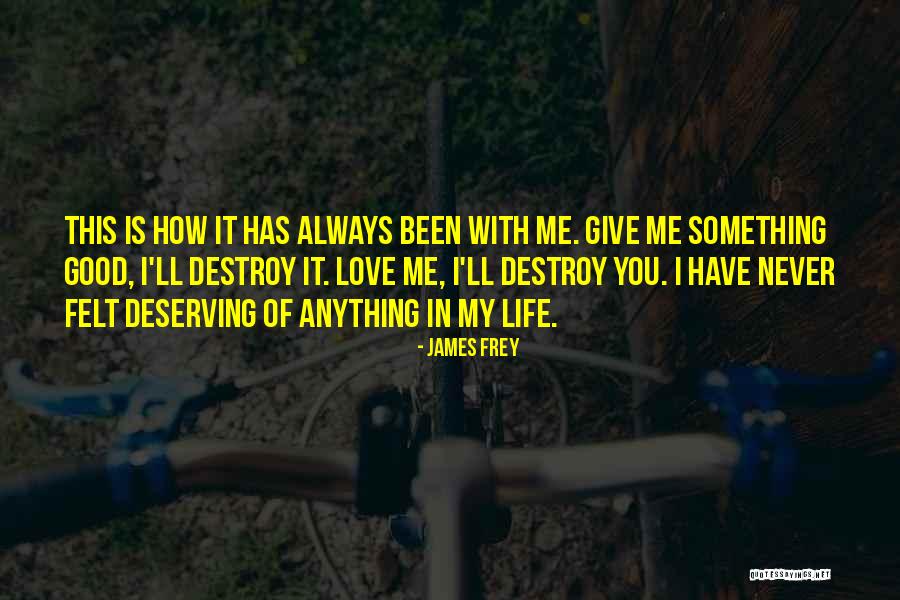 Deserving Love Quotes By James Frey