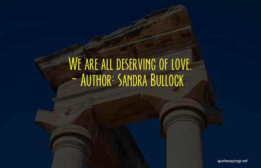 Deserving Love Quotes By Sandra Bullock