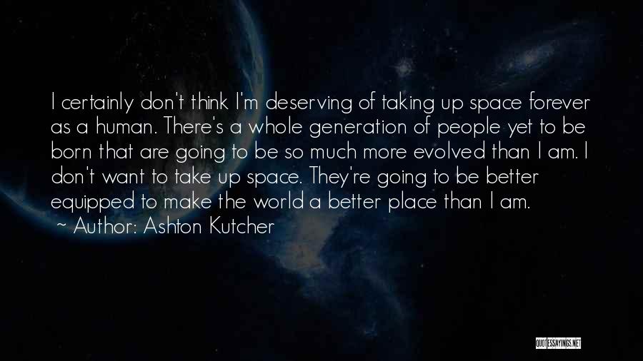Deserving Something Better Quotes By Ashton Kutcher