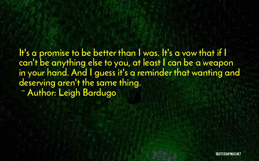 Deserving Something Better Quotes By Leigh Bardugo